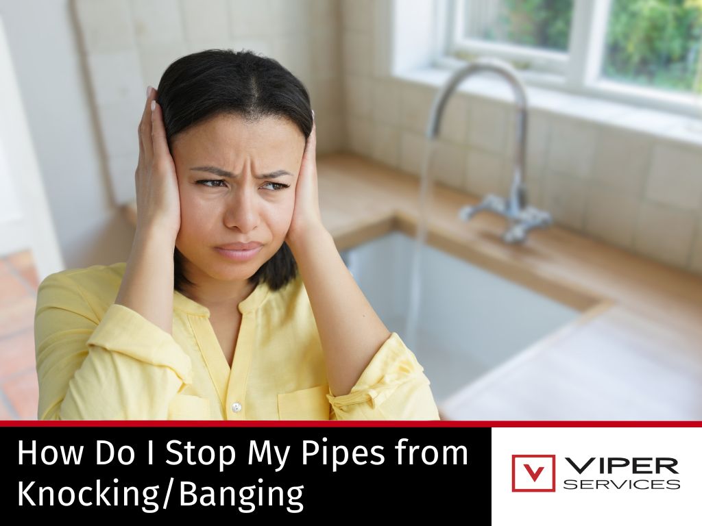 How Do I Stop My Pipes from Knocking/Banging